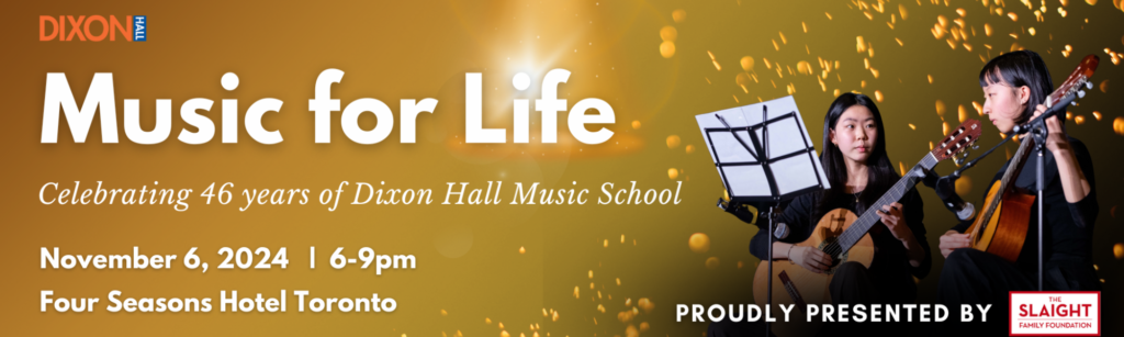 A promotional banner for "Music for Life," celebrating 46 years of Dixon Hall Music School. The event is scheduled for November 6, 2024, at the Four Seasons Hotel Toronto. The background features a golden theme with two musicians playing classical guitars. The event is proudly presented by The Slaight Family Foundation.